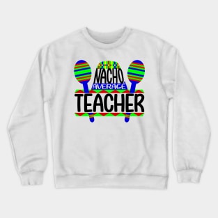 Nacho Average Teacher Crewneck Sweatshirt